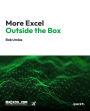 More Excel Outside the Box: Advanced Tips, Techniques, and Tricks for Excel Power Users