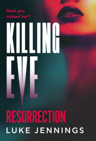 Free ebook format download Killing Eve: Resurrection: A BRAND NEW obsessive, epic game of cat and mouse from Luke Jennings, author of the TV sensation KILLING EVE 9781837039371 MOBI RTF CHM by Luke Jennings
