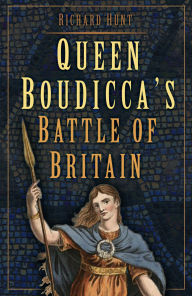Title: Queen Boudicca's Battle of Britain, Author: Richard Hunt