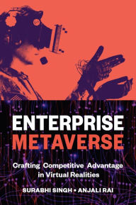 Title: Enterprise Metaverse: Crafting Competitive Advantage in Virtual Realities, Author: Surabhi Singh