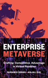 Title: Enterprise Metaverse: Crafting Competitive Advantage in Virtual Realities, Author: Surabhi Singh