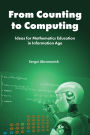 From Counting to Computing: Ideas for Mathematics Education in Information Age
