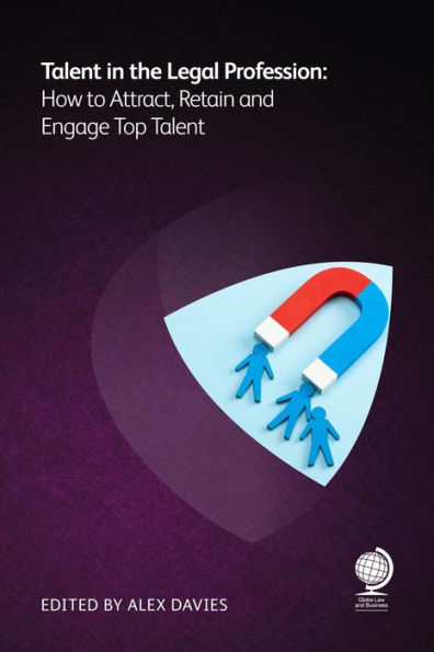 Talent the Legal Profession: How to Attract, Retain and Engage Top