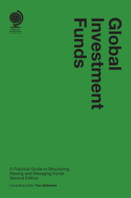 Title: Global Investment Funds: A Practical Guide to Structuring, Raising and Managing Funds, Author: Tom Alabaster