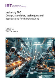 Title: Industry 5.0: Design, standards, techniques and applications for manufacturing, Author: Wai Yie Leong