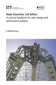 Title: Radar Essentials: A concise handbook for radar design and performance analysis, Author: G. Richard Curry