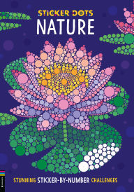 Title: Sticker Dots: Nature: Stunning Sticker by Numbers Challenges, Author: Daniela Geremia