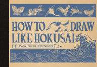 Title: How to Draw Like Hokusai: Lessons from the Great Master, Author: Katsushika Hokusai