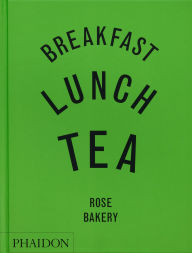 Title: Breakfast, Lunch, Tea: The Many Little Meals of Rose Bakery, Author: Rose Carrarini