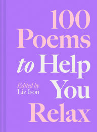 Title: 100 Poems to Help You Relax, Author: Liz Ison