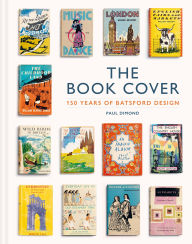 Title: The Book Cover: 150 years of Batsford design, Author: Paul Dimond