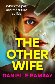 Title: The Other Wife: A BRAND NEW completely addictive, compelling psychological thriller from BESTSELLER Danielle Ramsay for 2024, Author: Danielle Ramsay