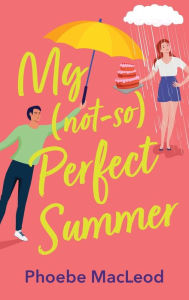 Title: My Not So Perfect Summer, Author: Phoebe MacLeod