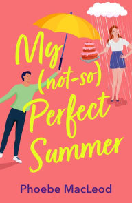 Title: My Not So Perfect Summer, Author: Phoebe MacLeod