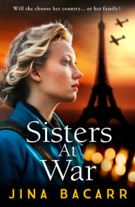 Title: Sisters at War: The BRAND NEW utterly heartbreaking World War 2 historical novel by Jina Bacarr, Author: Jina Bacarr