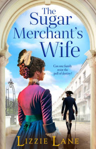 Title: The Sugar Merchant's Wife: A page-turning family saga from bestseller Lizzie Lane, Author: Lizzie Lane