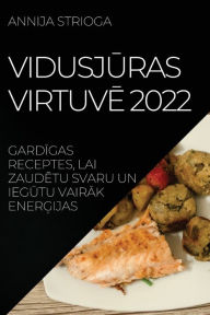 Title: VIDUSJURAS VIRTUVE 2022: GARDIGAS RECEPTES, LAI ZAUDETU SVARU UN IEGUTU VAIRAK ENERGIJAS, Author: ANNIJA STRIOGA