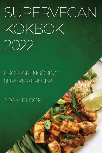 SUPERVEGAN KOKBOK 2022: KROPPSRENGÖRING SUPERMAT RECEPT