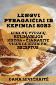 Title: Lengvi pyragaiciai ir kepiniai 2023: Lengvu pyragu kulinarijos knyga - cia rasite visus geriausius receptus, Author: Dana Levickaite