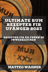Title: Ultimate Rum Rezepter fir Ufänger 2023: Rezepter fir Är Frënn ze iwwerraschen, Author: Matteo Wagner