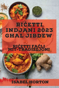 Title: Ricetti Indjani 2023 ghal Jibdew: Ricetti facli mit-tradizzjoni, Author: Isabel Horton