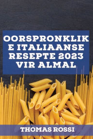 Title: Oorspronklike Italiaanse resepte 2023 vir almal: Heerlike streekresepte, Author: Thomas Rossi