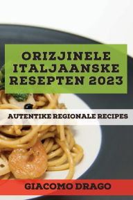 Title: Orizjinele Italjaanske resepten 2023: Autentike Regionale Recipes, Author: Giacomo Drago