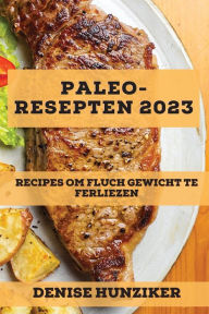 Title: Paleo-Resepten 2023: Recipes Om Fluch Gewicht Te Ferliezen, Author: Denise Hunziker