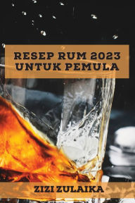 Title: Resep Rum 2023 untuk pemula: Banyak Resep untuk mengejutkan teman-teman Anda!, Author: Zizi Zulaika