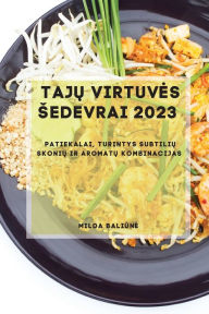 Title: Tajų Virtuves Sedevrai 2023: Patiekalai, turintys subtilių skonių ir aromatų kombinacijas, Author: Milda Baliūne