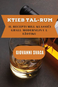 Title: Ktieb tal-Rum: Il-Recepti mill-Klassiċi għall-Modernejn u l-Eżotiku, Author: Giovanni Svaca