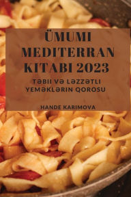 Title: ï¿½mumi Mediterran Kitabı 2023: Təbii və Ləzzətli Yeməklərin Qorosu, Author: Hande Karimova