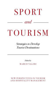 Title: Sport and Tourism: Strategies to Develop Tourist Destinations, Author: Marco Valeri