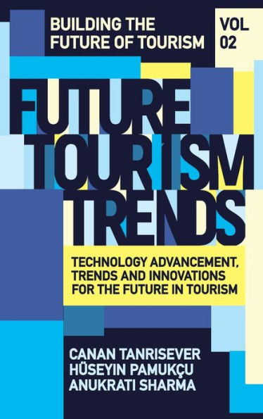 Future Tourism Trends Volume 2: Technology Advancement, Trends and Innovations for the Future in Tourism