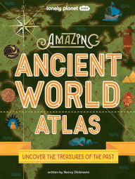 Title: Lonely Planet Kids Amazing Ancient World Atlas, Author: Nancy Dickmann