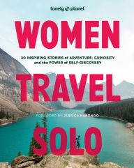 Title: Lonely Planet Women Travel Solo: 30 Inspiring Stories of Adventure, Curiosity and the Power of Self-Discovery, Author: Lonely Planet