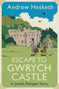 Free downloadable audio books Escape to Gwrych Castle: A Jewish Refugee Story 9781837600069