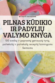 Title: PILNAS KUDIKIO IR PADYLIU VALYMO KNYGA: 100 sveiku ir paprastu geriausiu tyriu, patiekalu ir patiekalu receptu laimingoms seimoms, Author: Bytaute Savickas