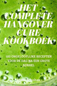 Title: HET COMPLETE HANGOVER CURE KOOKBOEK, Author: Mirte Scholten