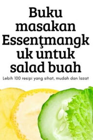 Title: Buku masakan Essentmangkuk untuk salad buah, Author: Sannatasah Saunthararajah
