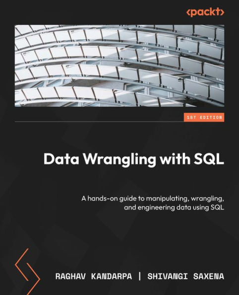 data Wrangling with SQL: A hands-on guide to manipulating, wrangling, and engineering using SQL