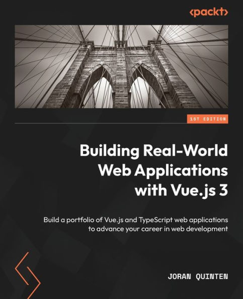 Building Real-World web applications with Vue.js 3: Build a portfolio of and TypeScript to advance your career development