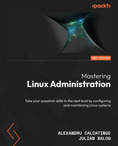 Mastering Linux Administration: A comprehensive guide to configuring and maintaining Linux systems in the modern data center