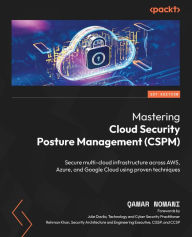 Title: Mastering Cloud Security Posture Management (CSPM): Secure multi-cloud infrastructure across AWS, Azure, and Google Cloud using proven techniques, Author: Qamar Nomani
