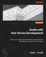 Title: Svelte with Test-Driven Development: Advance your skills and write effective automated tests with Vitest, Playwright, and Cucumber.js, Author: Daniel Irvine