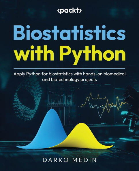 biostatistics with Python: Apply Python for hands-on biomedical and biotechnology projects