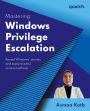 Mastering Windows Privilege Escalation: Reveal Windows' secrets and explore artful access methods