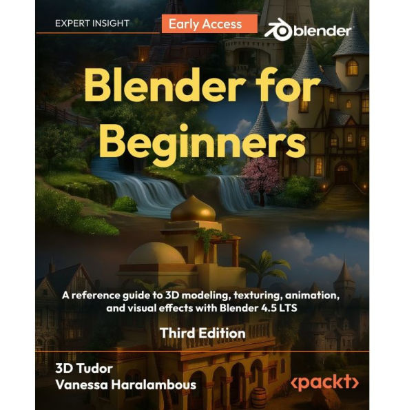 Blender for Beginners: A reference guide to 3D modeling, texturing, animation, and visual effects with Blender 4.5 LTS