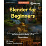 Blender for Beginners: A reference guide to 3D modeling, texturing, animation, and visual effects with Blender 4.5 LTS