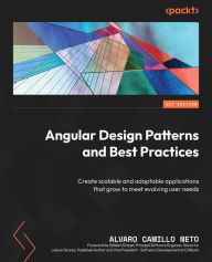 Title: Angular Design Patterns and Best Practices: Create scalable and adaptable applications that grow to meet evolving user needs, Author: Alvaro Camillo Neto